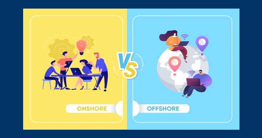 Onshore và Offshore: Đâu là lựa chọn tốt nhất cho doanh nghiệp 